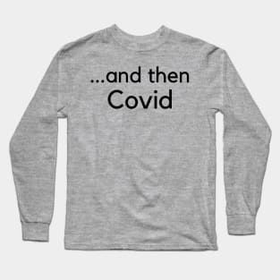 A funny custom 2020 Coronavirus t-shirt saying that applies to every scenario! Long Sleeve T-Shirt